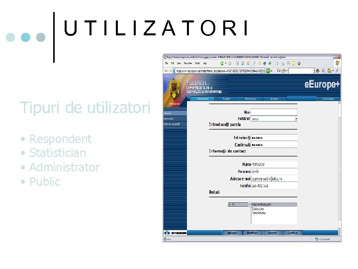 UTILIZATORI Tipuri de utilizatori • • Respondent Statistician Administrator Public 