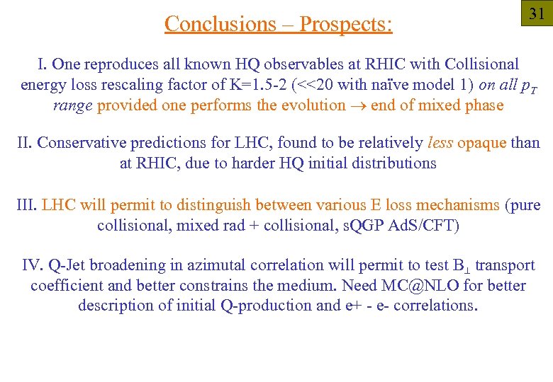 Conclusions – Prospects: 31 I. One reproduces all known HQ observables at RHIC with