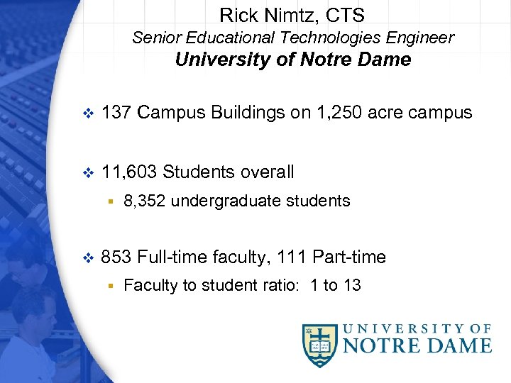 Rick Nimtz, CTS Senior Educational Technologies Engineer University of Notre Dame v 137 Campus