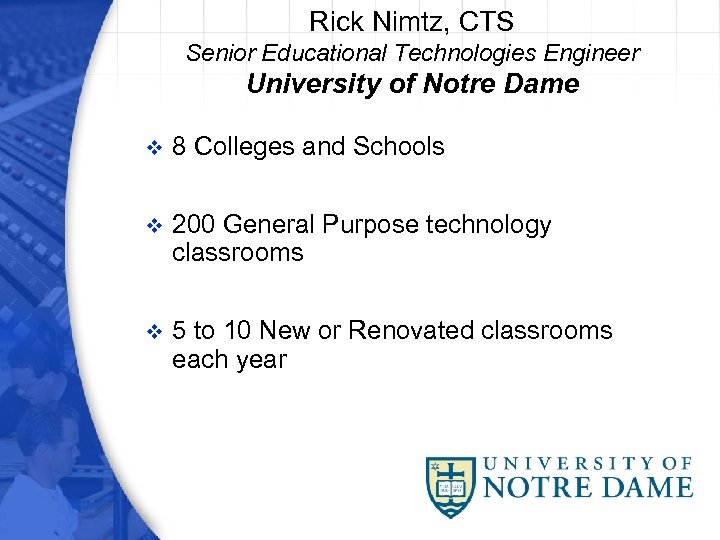 Rick Nimtz, CTS Senior Educational Technologies Engineer University of Notre Dame v 8 Colleges