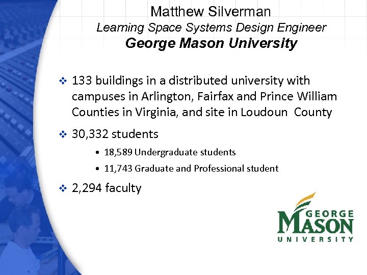 Matthew Silverman Learning Space Systems Design Engineer George Mason University v 133 buildings in