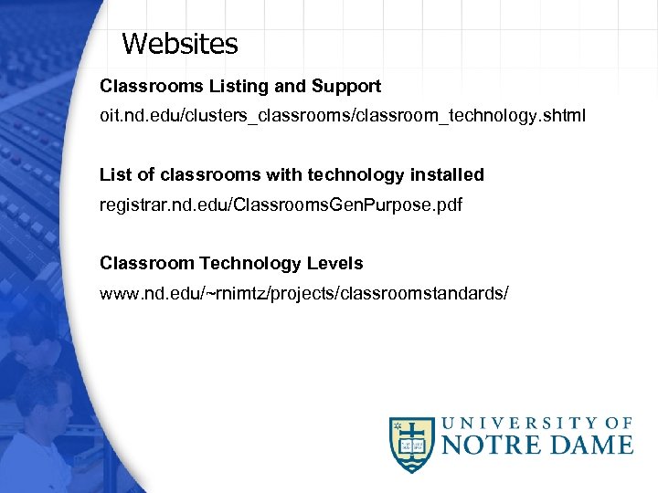 Websites Classrooms Listing and Support oit. nd. edu/clusters_classrooms/classroom_technology. shtml List of classrooms with technology