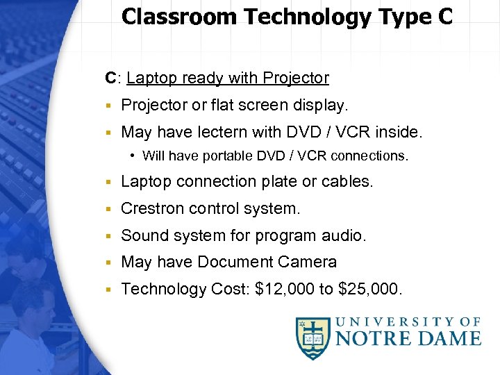 Classroom Technology Type C C: Laptop ready with Projector § Projector or flat screen