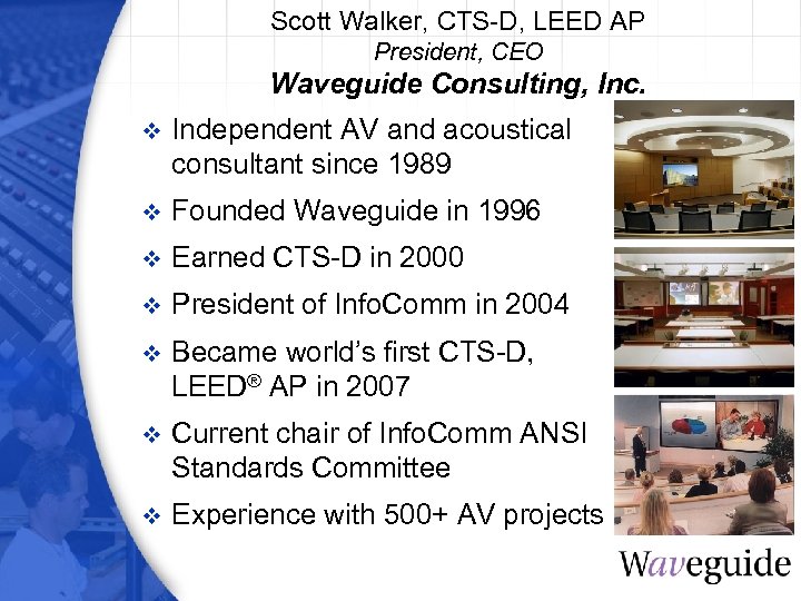 Scott Walker, CTS-D, LEED AP President, CEO Waveguide Consulting, Inc. v Independent AV and