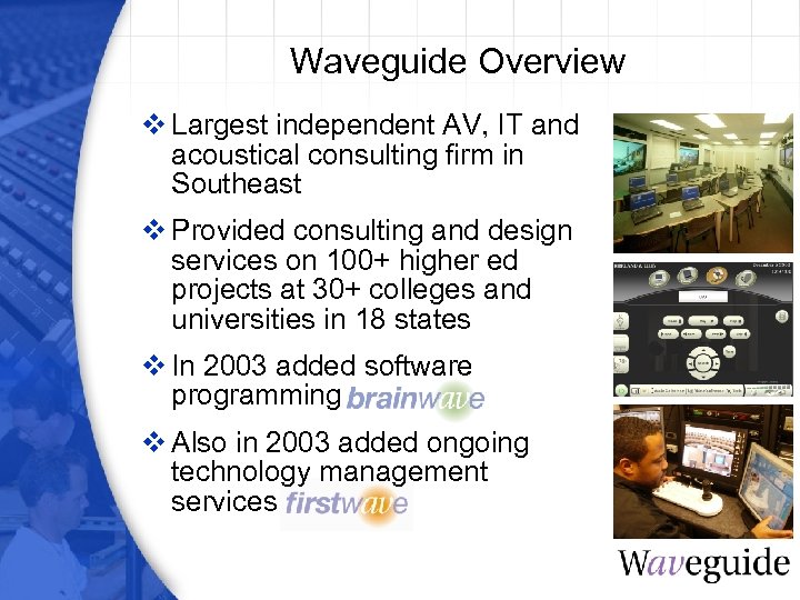 Waveguide Overview v Largest independent AV, IT and acoustical consulting firm in Southeast v