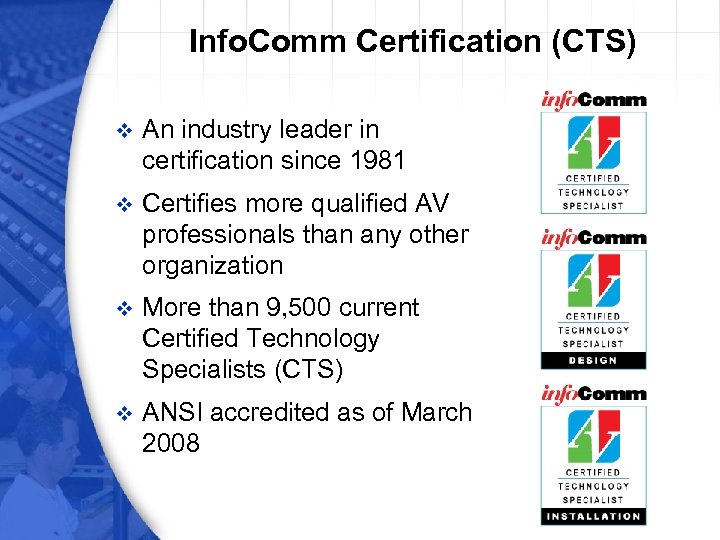 Info. Comm Certification (CTS) v An industry leader in certification since 1981 v Certifies
