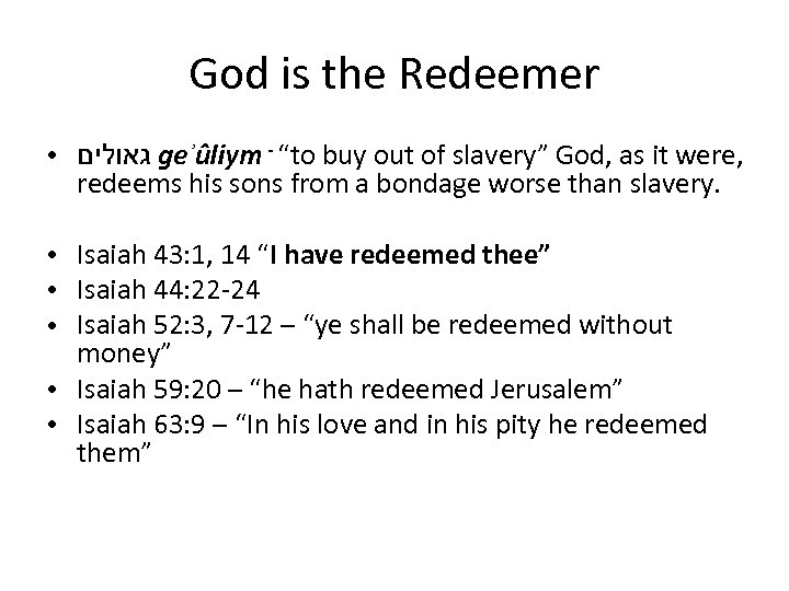 God is the Redeemer ● גאולים geʾûliym - “to buy out of slavery” God,