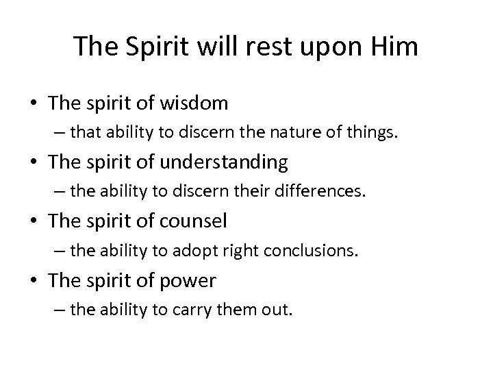 The Spirit will rest upon Him • The spirit of wisdom – that ability
