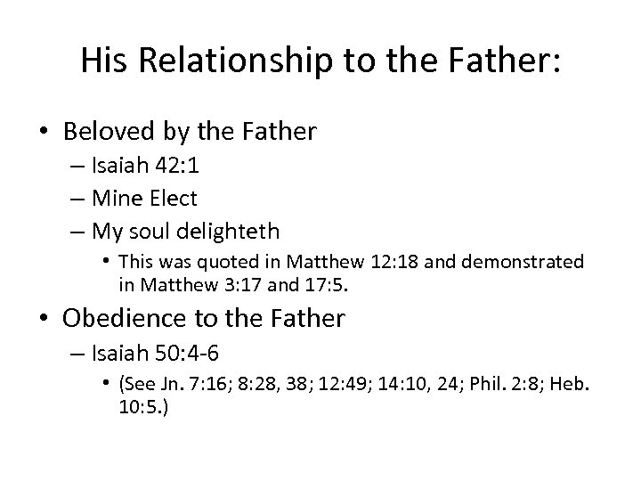 His Relationship to the Father: • Beloved by the Father – Isaiah 42: 1