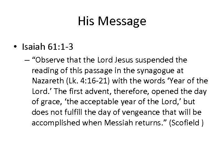 His Message • Isaiah 61: 1 -3 – “Observe that the Lord Jesus suspended