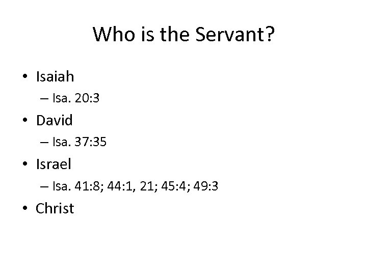 Who is the Servant? • Isaiah – Isa. 20: 3 • David – Isa.