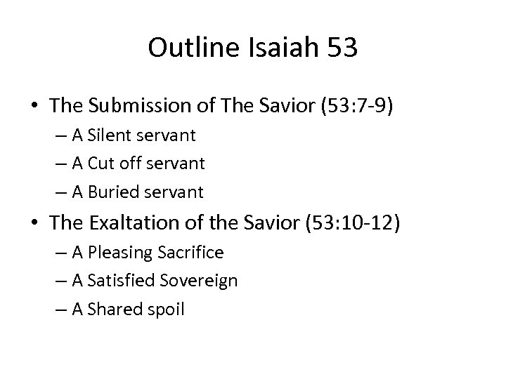 Outline Isaiah 53 • The Submission of The Savior (53: 7 -9) – A