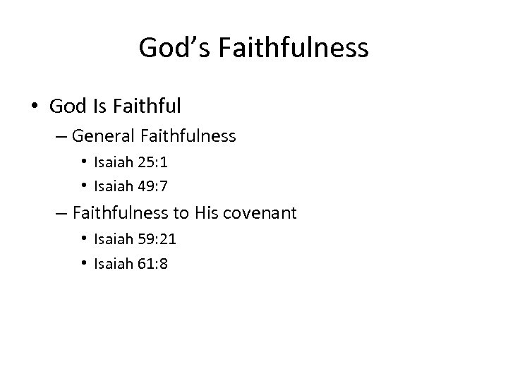 God’s Faithfulness • God Is Faithful – General Faithfulness • Isaiah 25: 1 •