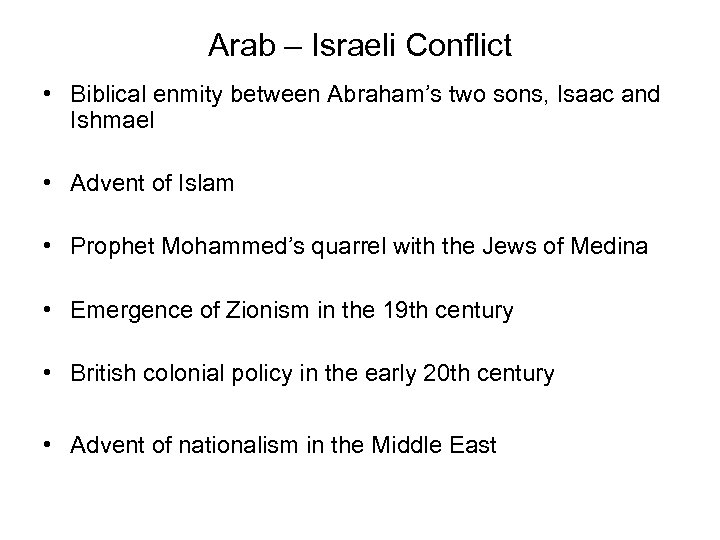 Arab – Israeli Conflict • Biblical enmity between Abraham’s two sons, Isaac and Ishmael