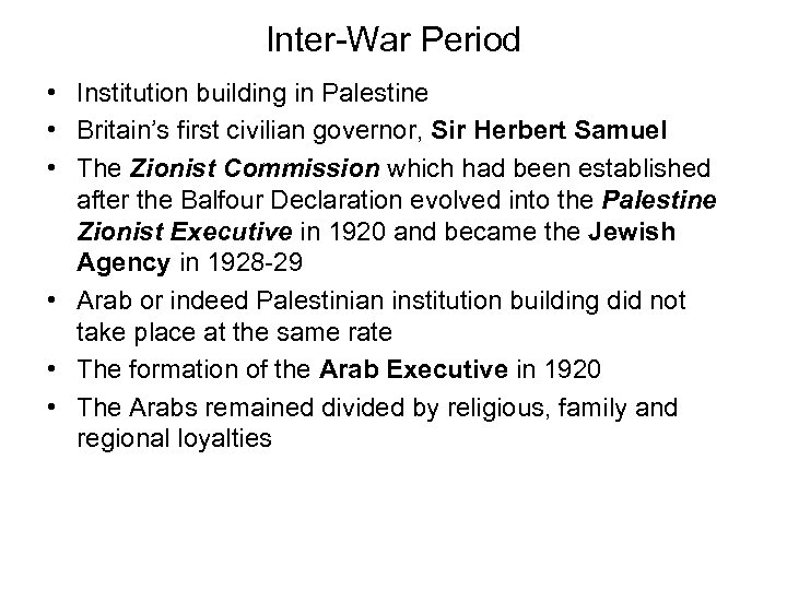 Inter-War Period • Institution building in Palestine • Britain’s first civilian governor, Sir Herbert