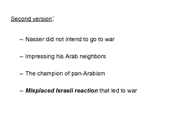 Second version: – Nasser did not intend to go to war – Impressing his