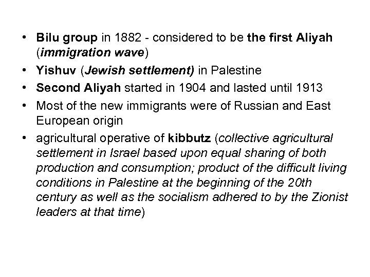  • Bilu group in 1882 - considered to be the first Aliyah (immigration