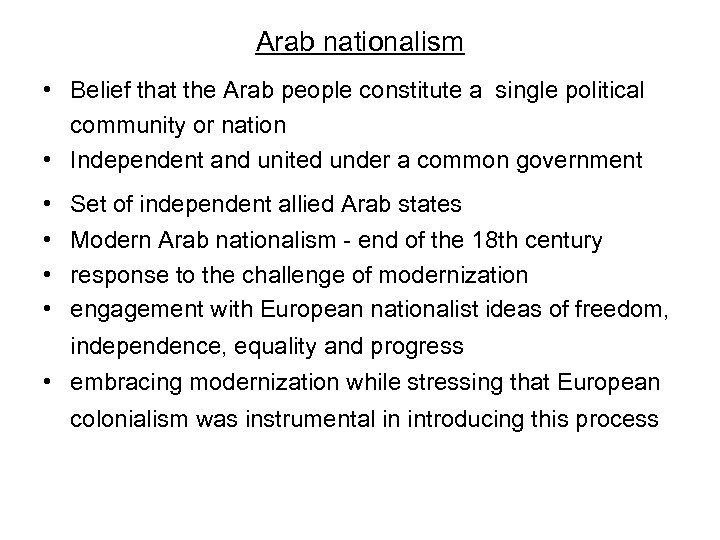 Arab nationalism • Belief that the Arab people constitute a single political community or