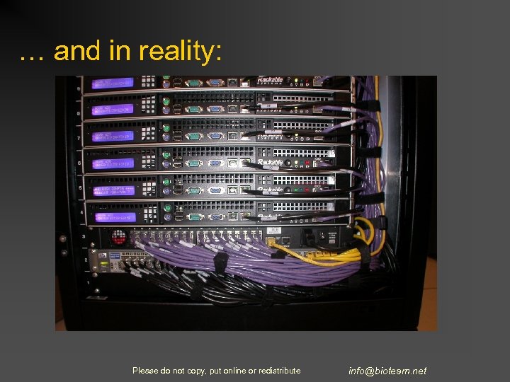 … and in reality: Please do not copy, put online or redistribute info@bioteam. net