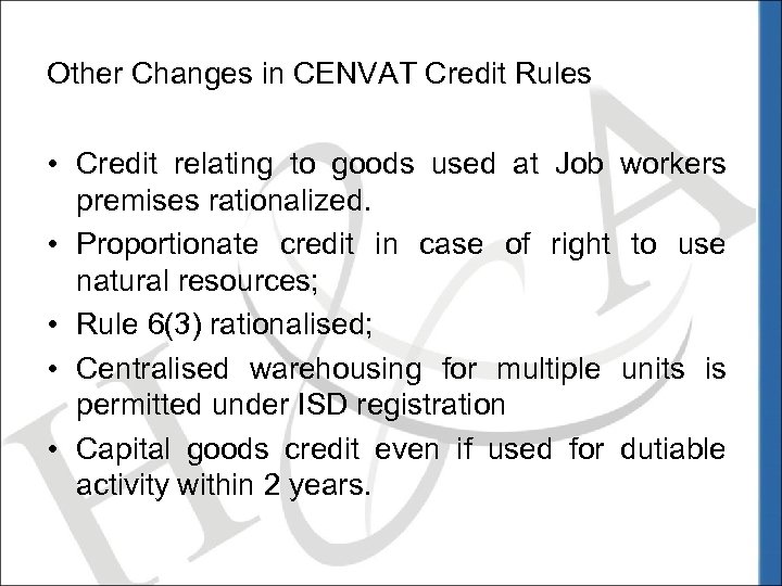 Other Changes in CENVAT Credit Rules • Credit relating to goods used at Job
