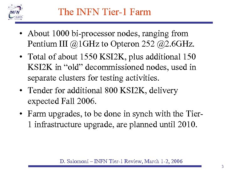 The INFN Tier-1 Farm • About 1000 bi-processor nodes, ranging from Pentium III @1