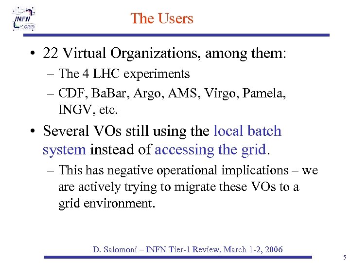 The Users • 22 Virtual Organizations, among them: – The 4 LHC experiments –