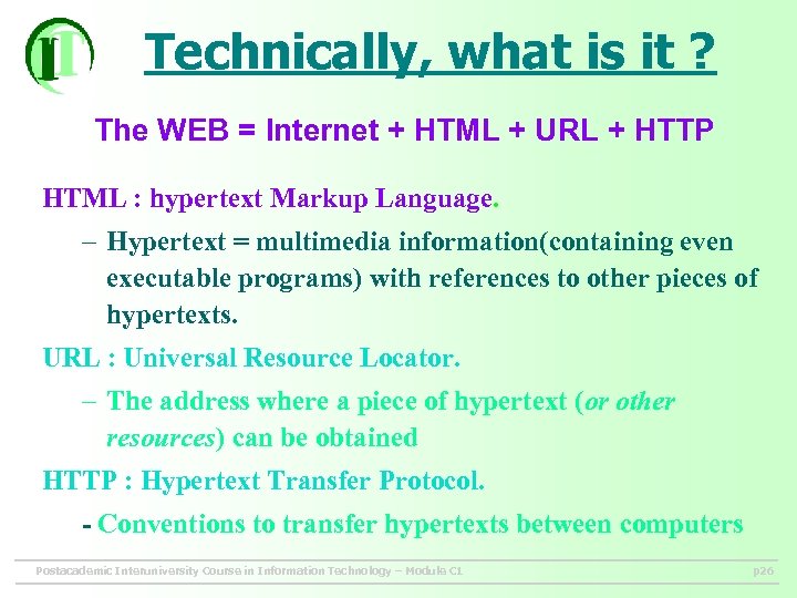 Technically, what is it ? The WEB = Internet + HTML + URL +