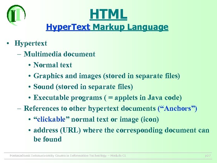 HTML Hyper. Text Markup Language • Hypertext – Multimedia document • Normal text •