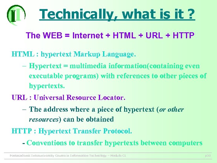 Technically, what is it ? The WEB = Internet + HTML + URL +