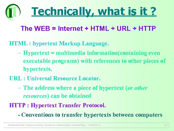 Technically, what is it ? The WEB = Internet + HTML + URL +