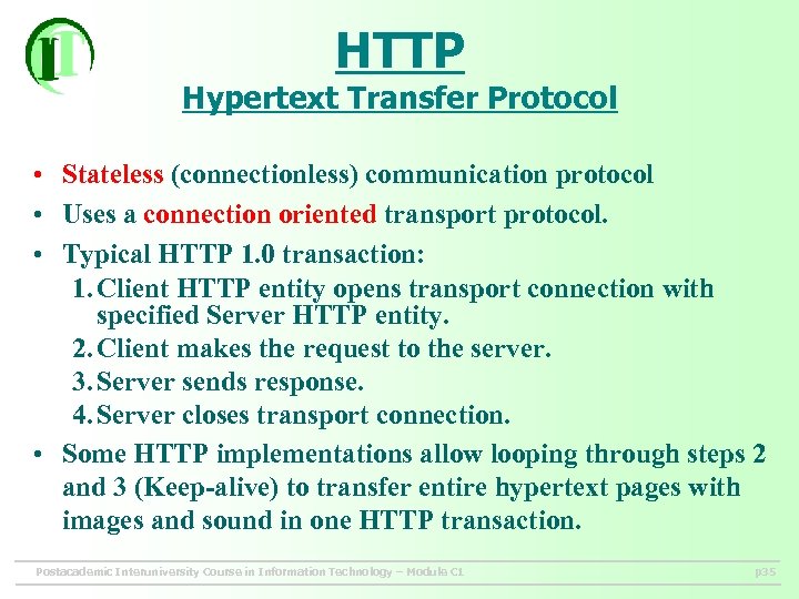 HTTP Hypertext Transfer Protocol • Stateless (connectionless) communication protocol • Uses a connection oriented