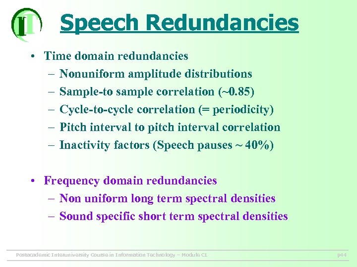 Speech Redundancies • Time domain redundancies – Nonuniform amplitude distributions – Sample-to sample correlation