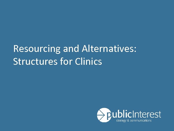 Resourcing and Alternatives: Structures for Clinics 