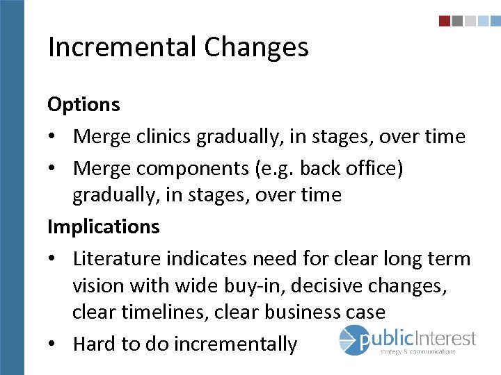 Incremental Changes Options • Merge clinics gradually, in stages, over time • Merge components