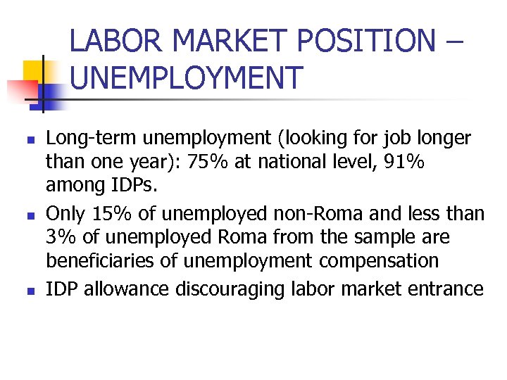 LABOR MARKET POSITION – UNEMPLOYMENT n n n Long-term unemployment (looking for job longer