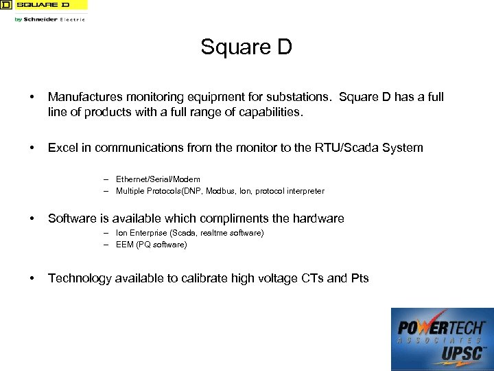 Square D • Manufactures monitoring equipment for substations. Square D has a full line