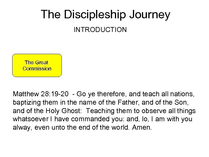 The Discipleship Journey INTRODUCTION The Great Commission Matthew 28: 19 -20 - Go ye