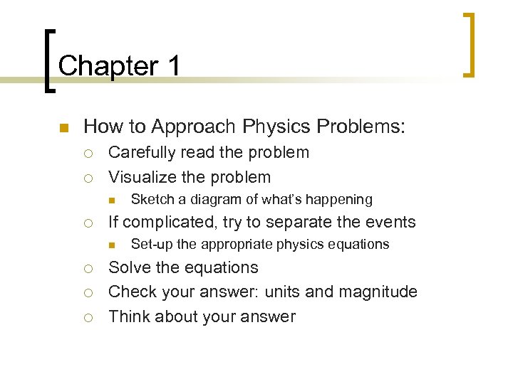 Chapter 1 n How to Approach Physics Problems: ¡ ¡ Carefully read the problem