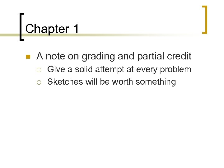 Chapter 1 n A note on grading and partial credit ¡ ¡ Give a