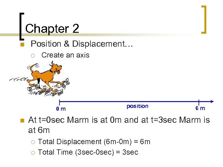 Chapter 2 n Position & Displacement… ¡ Create an axis 0 m n position