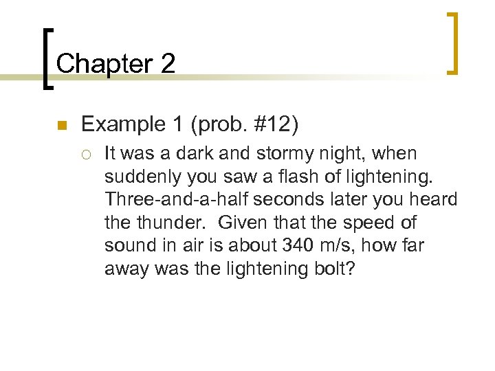 Chapter 2 n Example 1 (prob. #12) ¡ It was a dark and stormy