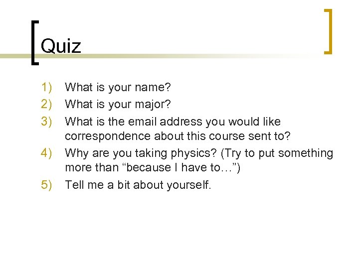 Quiz 1) 2) 3) 4) 5) What is your name? What is your major?