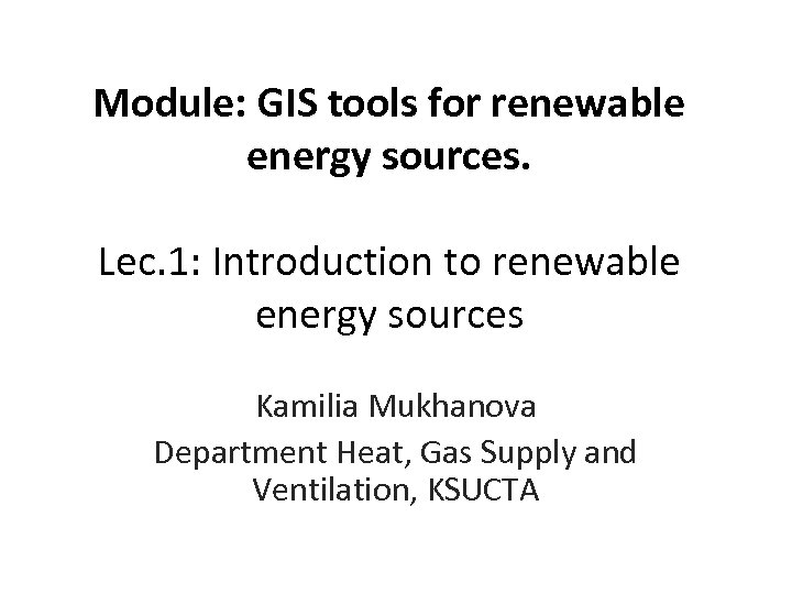 Module: GIS tools for renewable energy sources. Lec. 1: Introduction to renewable energy sources