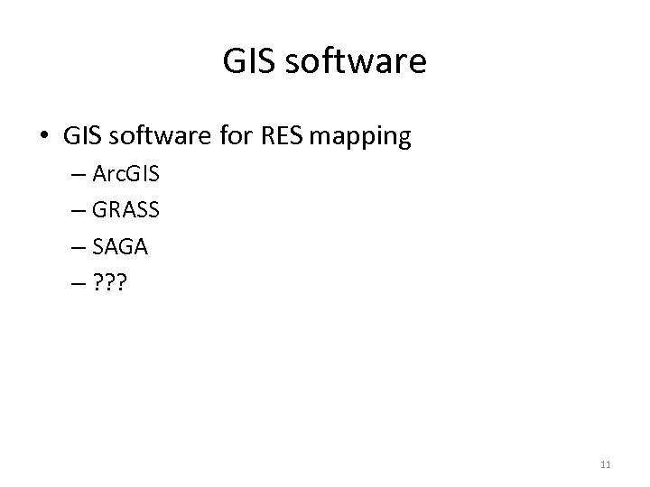 GIS software • GIS software for RES mapping – Arc. GIS – GRASS –