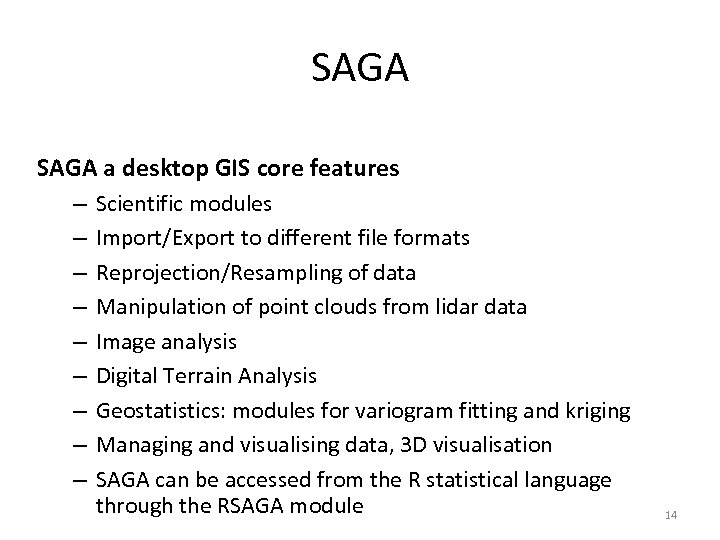 SAGA a desktop GIS core features – – – – – Scientific modules Import/Export