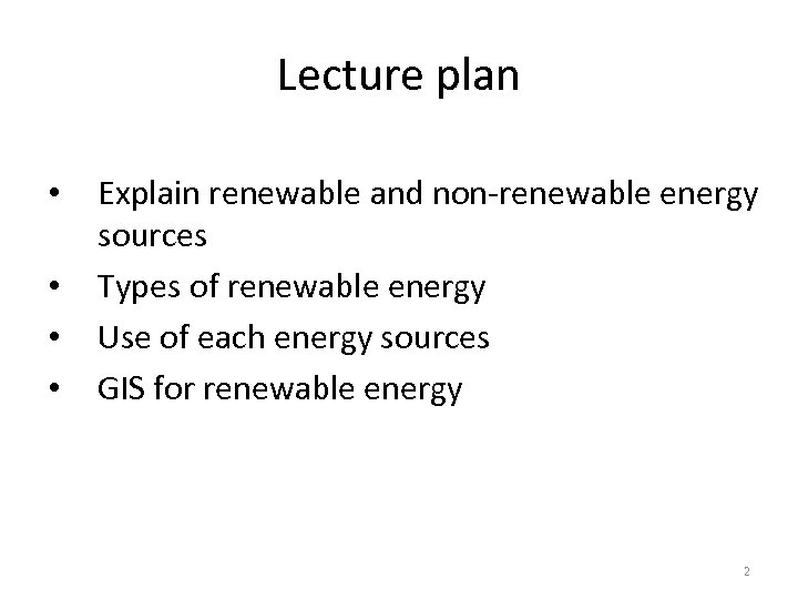 Lecture plan • • Explain renewable and non-renewable energy sources Types of renewable energy