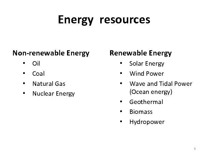 Energy resources Non-renewable Energy • • Oil Coal Natural Gas Nuclear Energy Renewable Energy