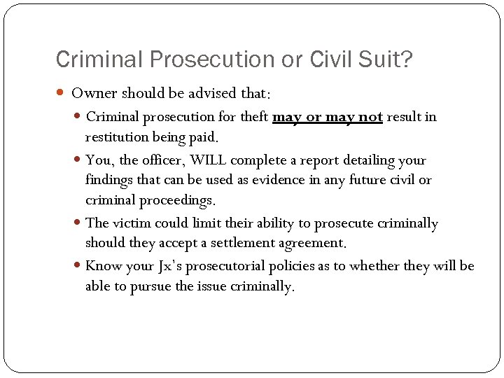 Criminal Prosecution or Civil Suit? Owner should be advised that: Criminal prosecution for theft