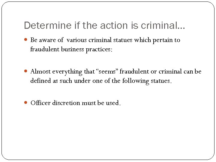 Determine if the action is criminal… Be aware of various criminal statues which pertain