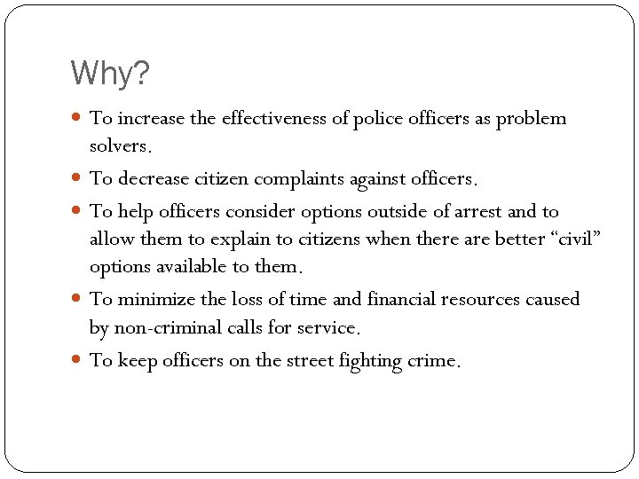 Why? To increase the effectiveness of police officers as problem solvers. To decrease citizen